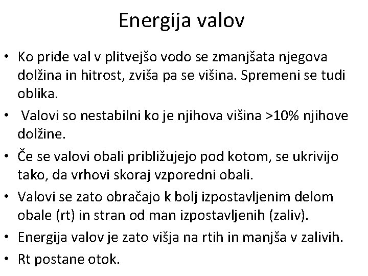 Energija valov • Ko pride val v plitvejšo vodo se zmanjšata njegova dolžina in