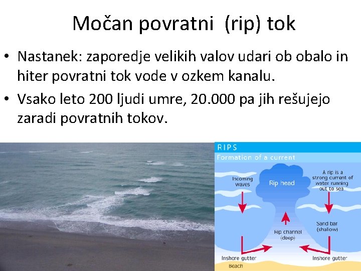 Močan povratni (rip) tok • Nastanek: zaporedje velikih valov udari ob obalo in hiter