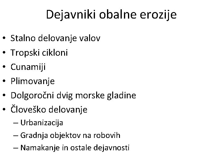 Dejavniki obalne erozije • • • Stalno delovanje valov Tropski cikloni Cunamiji Plimovanje Dolgoročni