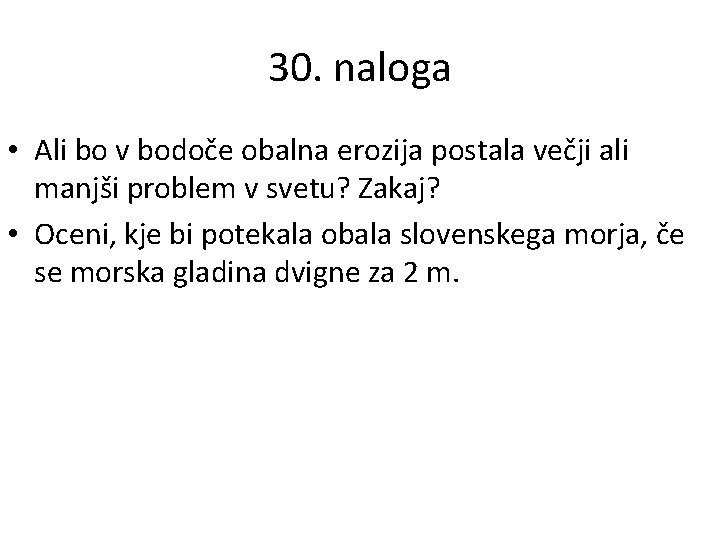 30. naloga • Ali bo v bodoče obalna erozija postala večji ali manjši problem