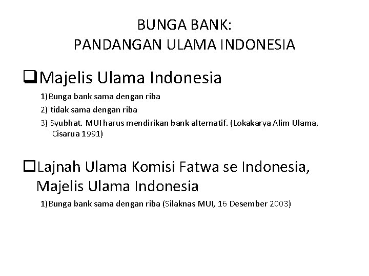 BUNGA BANK: PANDANGAN ULAMA INDONESIA q. Majelis Ulama Indonesia 1)Bunga bank sama dengan riba BUNGA BANK: PANDANGAN ULAMA INDONESIA q. Majelis Ulama Indonesia 1)Bunga bank sama dengan riba