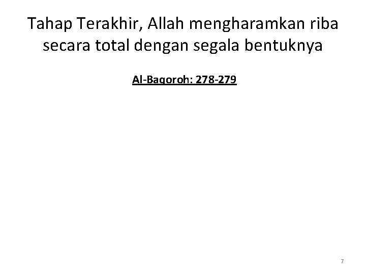 Tahap Terakhir, Allah mengharamkan riba secara total dengan segala bentuknya Al-Baqoroh: 278 -279 7 Tahap Terakhir, Allah mengharamkan riba secara total dengan segala bentuknya Al-Baqoroh: 278 -279 7