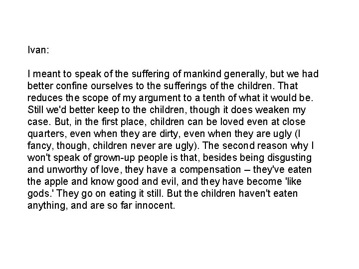 Ivan: I meant to speak of the suffering of mankind generally, but we had