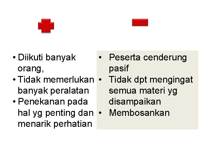  • Diikuti banyak • Peserta cenderung orang, pasif • Tidak memerlukan • Tidak