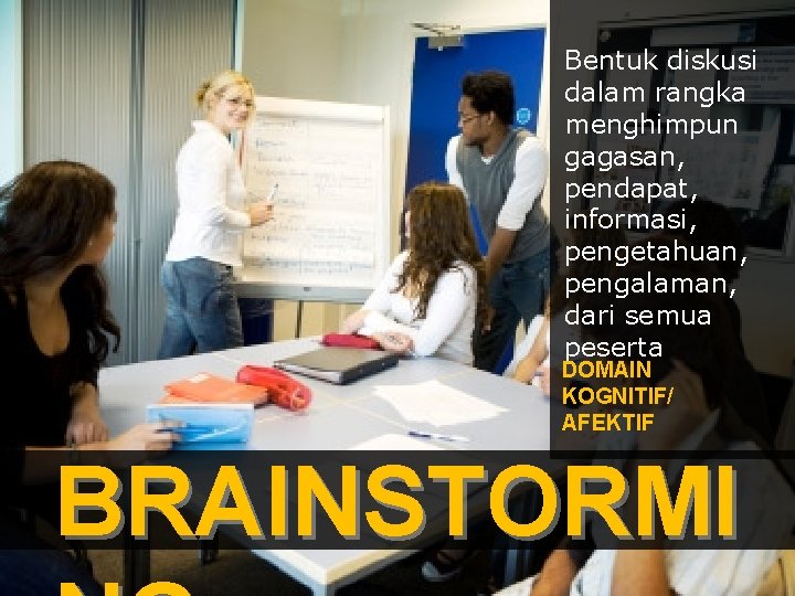 . Bentuk diskusi dalam rangka menghimpun gagasan, pendapat, informasi, pengetahuan, pengalaman, dari semua peserta