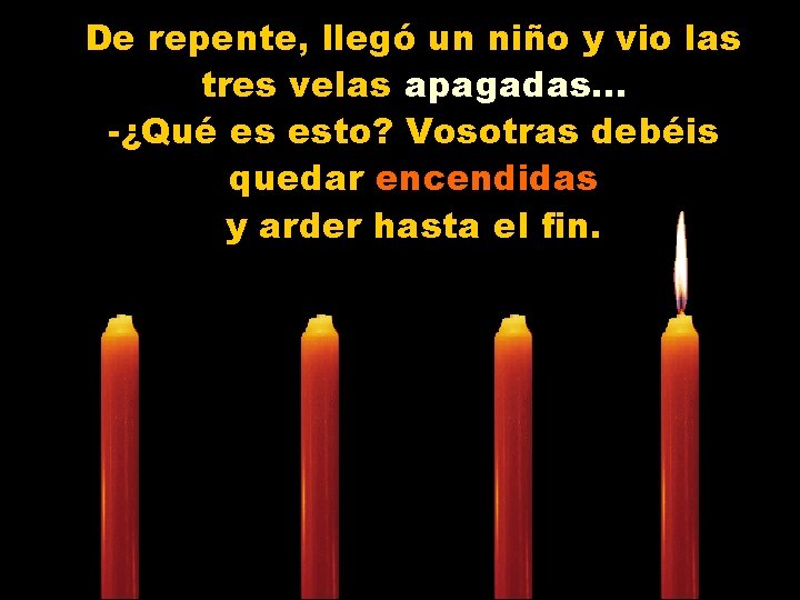 De repente, llegó un niño y vio las tres velas apagadas. . . -¿Qué