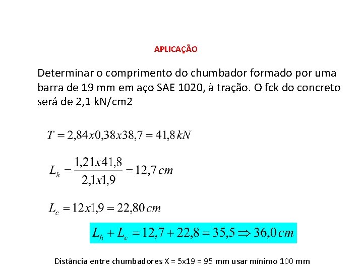 APLICAÇÃO Determinar o comprimento do chumbador formado por uma barra de 19 mm em