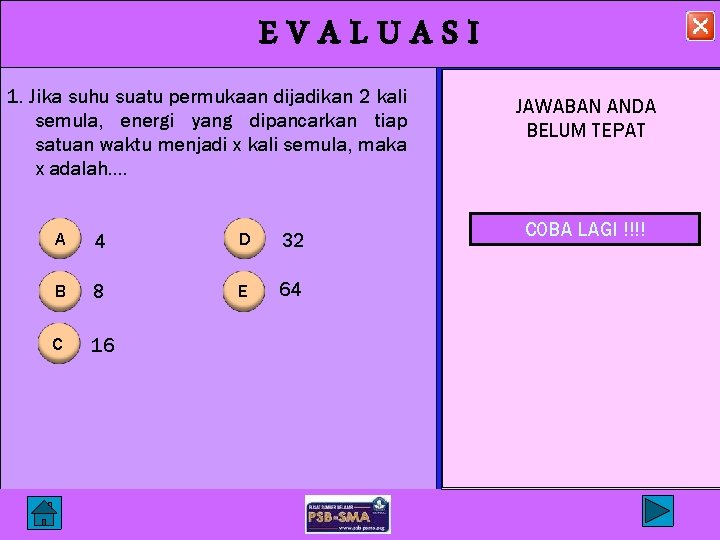 EVALUASI 1. Jika suhu suatu permukaan dijadikan 2 kali semula, energi yang dipancarkan tiap