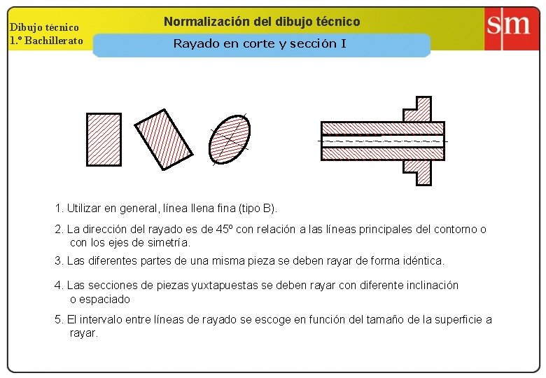 Dibujo técnico 1. º Bachillerato Normalización del dibujo técnico Rayado en corte y sección