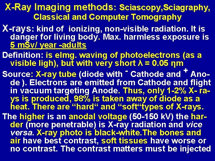 X-Ray Imaging methods: Sciascopy, Sciagraphy, Classical and Computer Tomography X-rays: kind of ionizing, non-visible