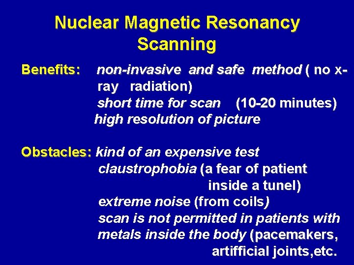 Nuclear Magnetic Resonancy Scanning Benefits: non-invasive and safe method ( no xray radiation) short