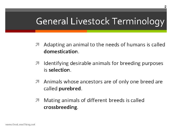 2 General Livestock Terminology Adapting an animal to the needs of humans is called