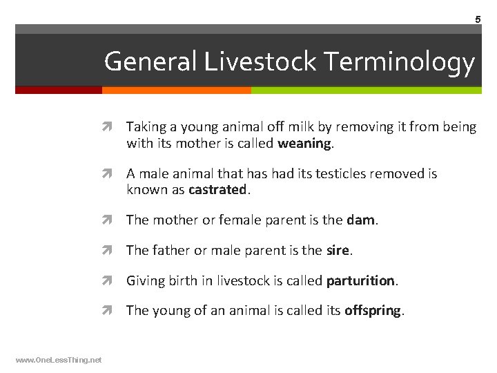 5 General Livestock Terminology Taking a young animal off milk by removing it from