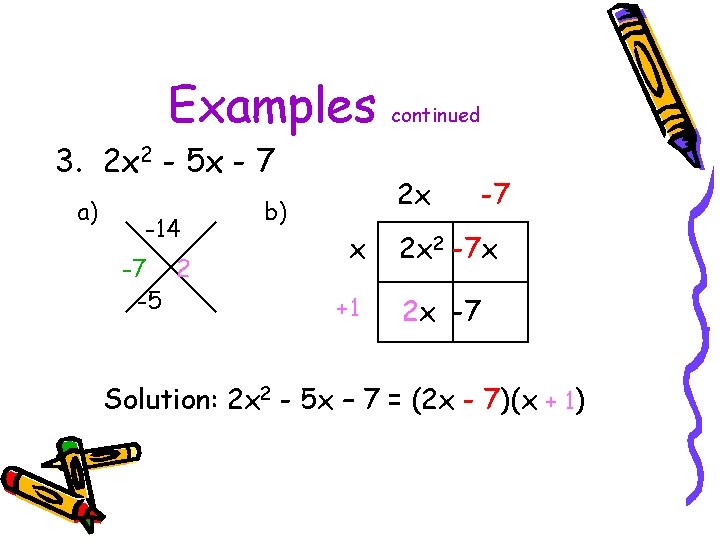 Examples 3. 2 x 2 - 5 x - 7 a) -14 -7 2