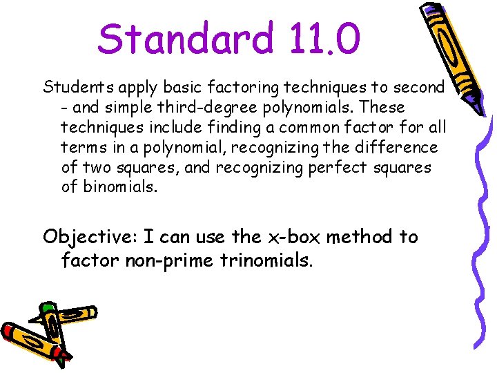 Standard 11. 0 Students apply basic factoring techniques to second - and simple third-degree