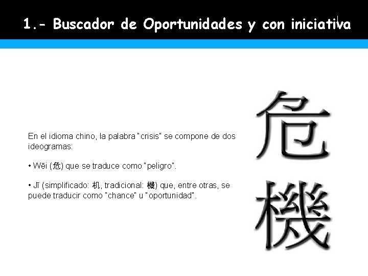 1. - Buscador de Oportunidades y con iniciativa En el idioma chino, la palabra