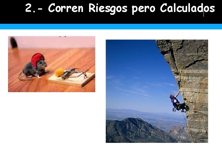 2. - Corren Riesgos pero Calculados 