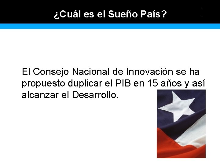 ¿Cuál es el Sueño País? El Consejo Nacional de Innovación se ha propuesto duplicar