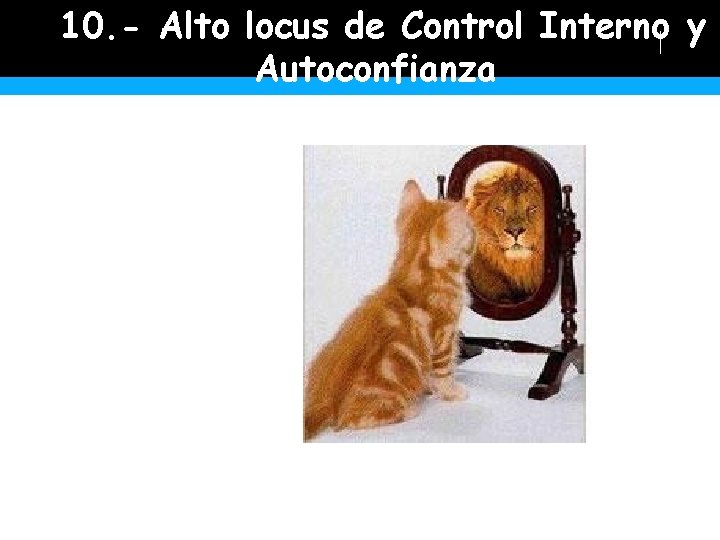 10. - Alto locus de Control Interno y Autoconfianza 