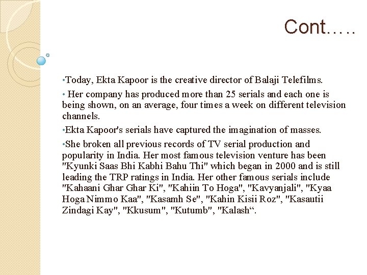 Cont…. . • Today, Ekta Kapoor is the creative director of Balaji Telefilms. •