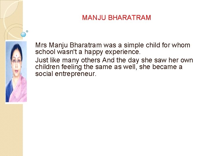 MANJU BHARATRAM Mrs Manju Bharatram was a simple child for whom school wasn't a