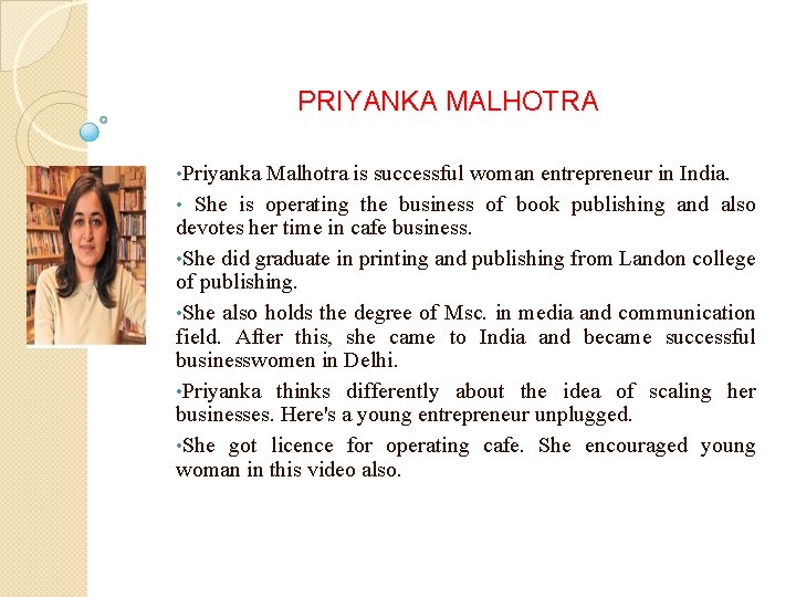 PRIYANKA MALHOTRA • Priyanka Malhotra is successful woman entrepreneur in India. • She is