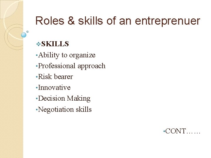 Roles & skills of an entreprenuer v. SKILLS • Ability to organize • Professional