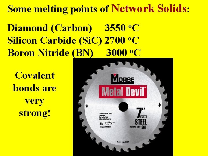 Some melting points of Network Solids: Diamond (Carbon) 3550 o. C Silicon Carbide (Si.