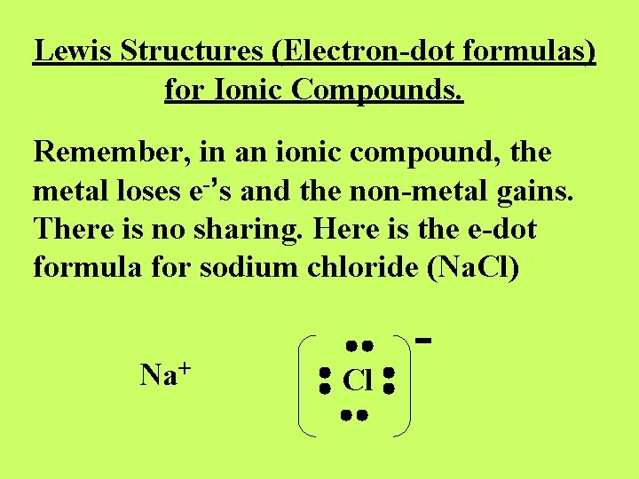 Lewis Structures (Electron-dot formulas) for Ionic Compounds. Remember, in an ionic compound, the metal