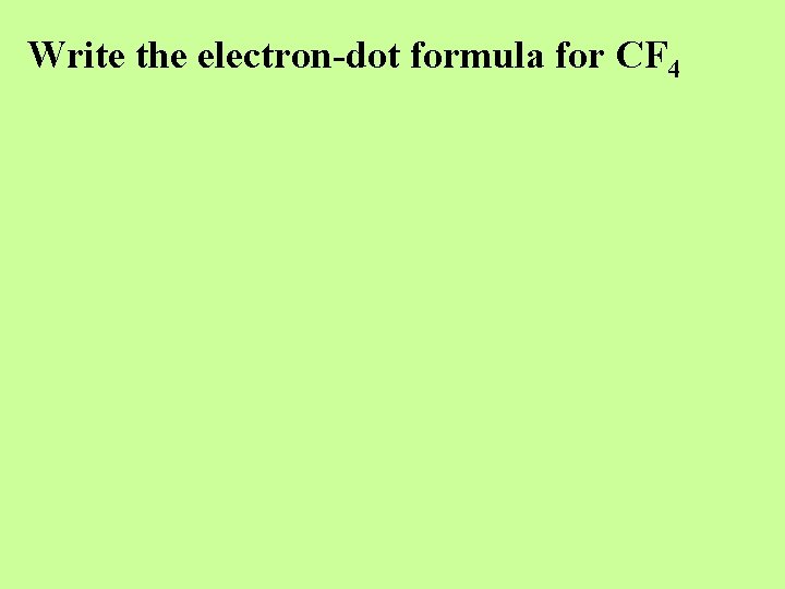 Write the electron-dot formula for CF 4 