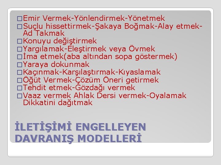 � Emir Vermek-Yönlendirmek-Yönetmek � Suçlu hissettirmek-Şakaya Boğmak-Alay etmek- Ad Takmak � Konuyu değiştirmek �