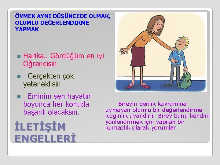 ÖVMEK AYNI DÜŞÜNCEDE OLMAK, OLUMLU DEĞERLENDIRME YAPMAK n Harika. . Gördüğüm en iyi Öğrencisin