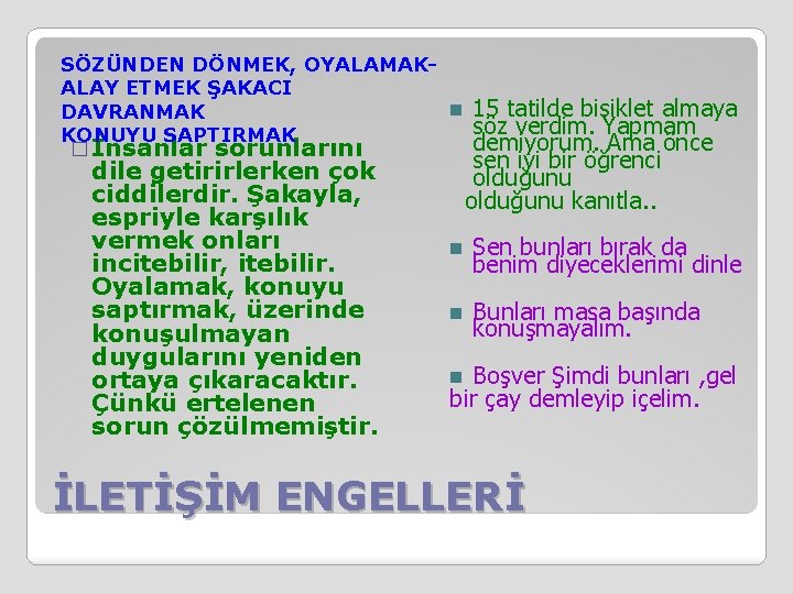 SÖZÜNDEN DÖNMEK, OYALAMAKALAY ETMEK ŞAKACI n DAVRANMAK KONUYU SAPTIRMAK � İnsanlar sorunlarını dile getirirlerken