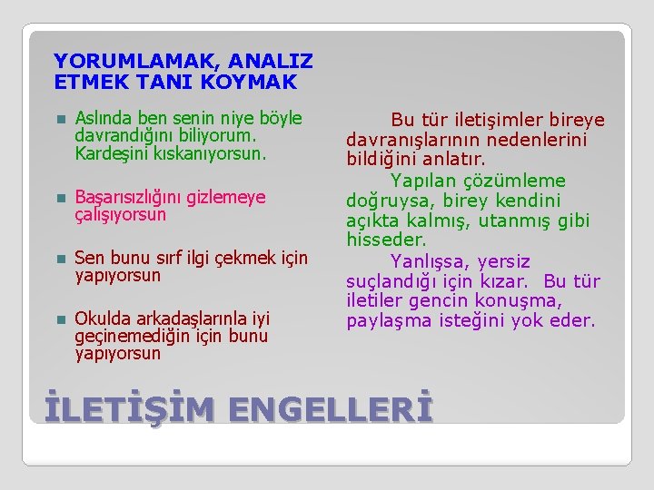 YORUMLAMAK, ANALIZ ETMEK TANI KOYMAK n Aslında ben senin niye böyle davrandığını biliyorum. Kardeşini