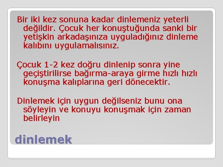 Bir iki kez sonuna kadar dinlemeniz yeterli değildir. Çocuk her konuştuğunda sanki bir yetişkin