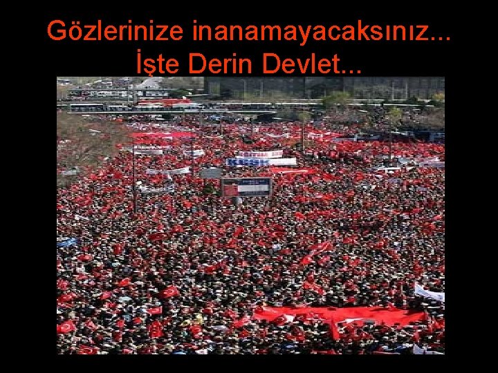 Gözlerinize inanamayacaksınız. . . İşte Derin Devlet. . . 