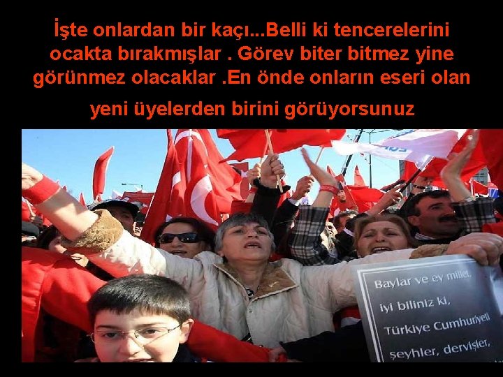 İşte onlardan bir kaçı. . . Belli ki tencerelerini ocakta bırakmışlar. Görev biter bitmez
