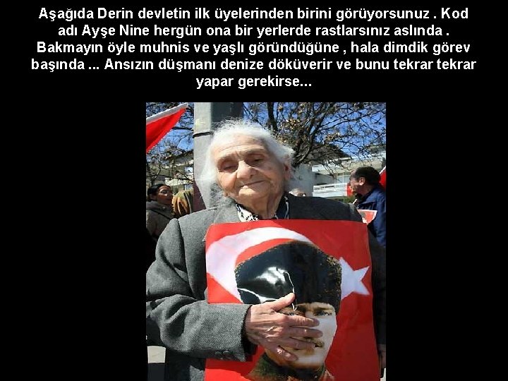 Aşağıda Derin devletin ilk üyelerinden birini görüyorsunuz. Kod adı Ayşe Nine hergün ona bir