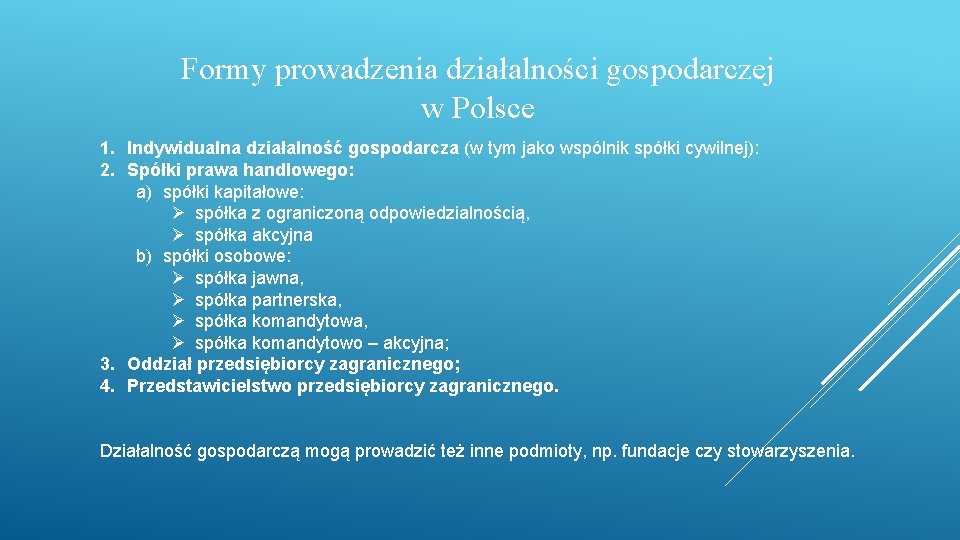 Formy prowadzenia działalności gospodarczej w Polsce 1. Indywidualna działalność gospodarcza (w tym jako wspólnik