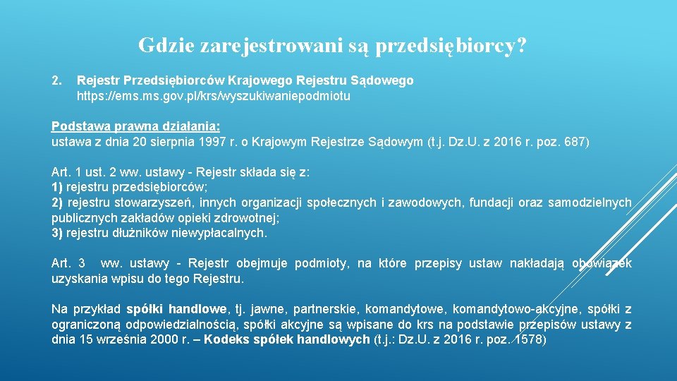 Gdzie zarejestrowani są przedsiębiorcy? 2. Rejestr Przedsiębiorców Krajowego Rejestru Sądowego https: //ems. gov. pl/krs/wyszukiwaniepodmiotu