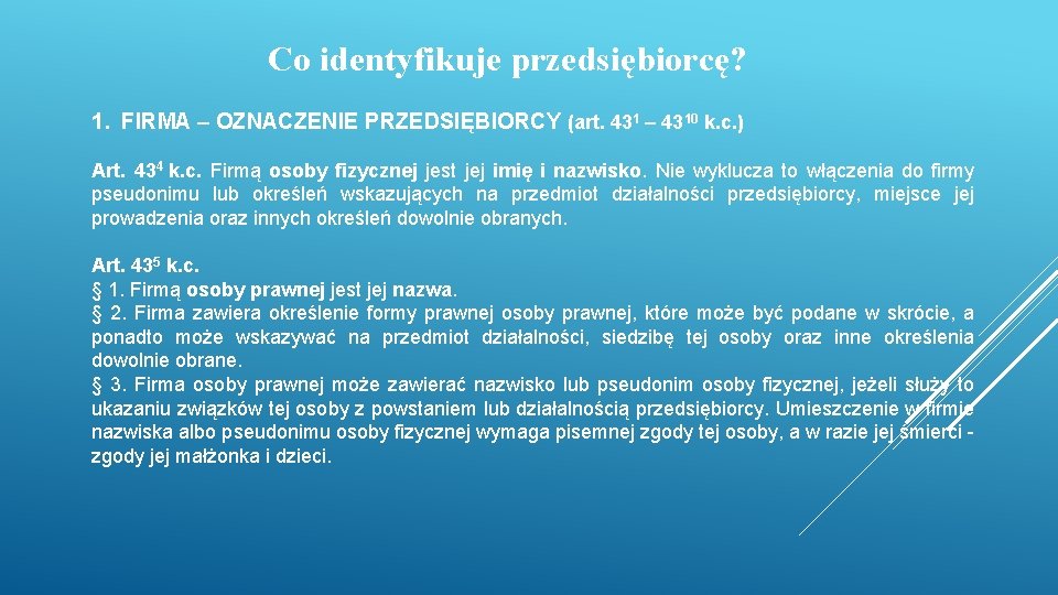 Co identyfikuje przedsiębiorcę? 1. FIRMA – OZNACZENIE PRZEDSIĘBIORCY (art. 431 – 4310 k. c.