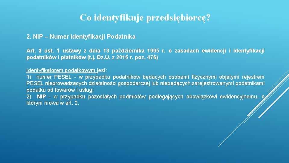 Co identyfikuje przedsiębiorcę? 2. NIP – Numer Identyfikacji Podatnika Art. 3 ust. 1 ustawy