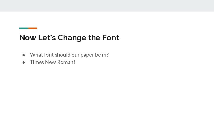 Now Let’s Change the Font ● What font should our paper be in? ● Now Let’s Change the Font ● What font should our paper be in? ●