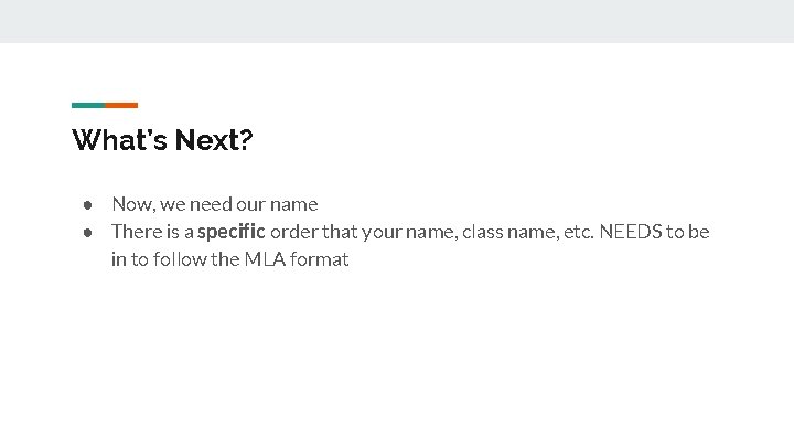 What’s Next? ● Now, we need our name ● There is a specific order What’s Next? ● Now, we need our name ● There is a specific order