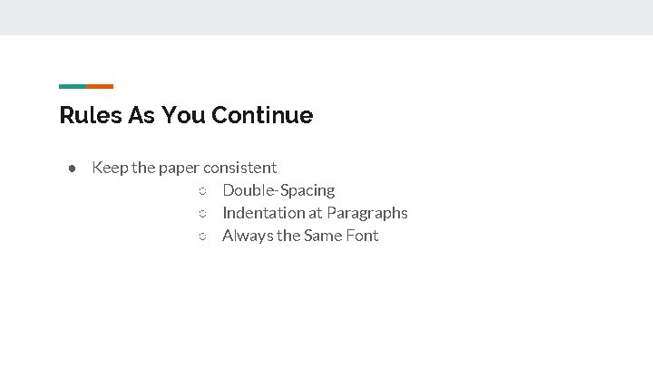 Rules As You Continue ● Keep the paper consistent ○ Double-Spacing ○ Indentation at Rules As You Continue ● Keep the paper consistent ○ Double-Spacing ○ Indentation at