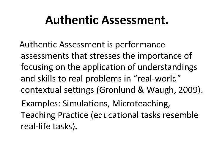 Authentic Assessment is performance assessments that stresses the importance of focusing on the application