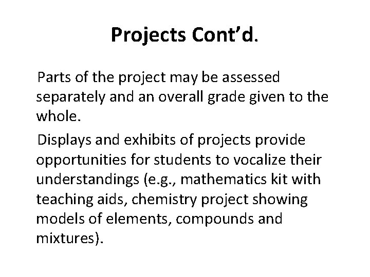 Projects Cont’d. Parts of the project may be assessed separately and an overall grade