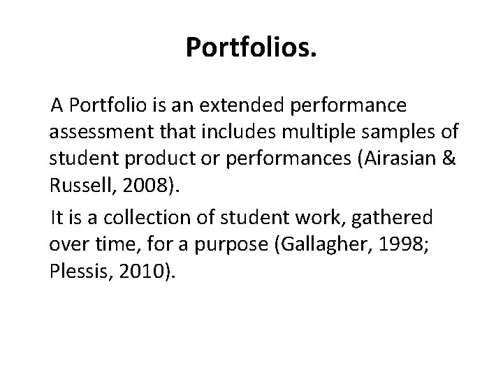 Portfolios. A Portfolio is an extended performance assessment that includes multiple samples of student