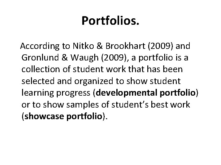 Portfolios. According to Nitko & Brookhart (2009) and Gronlund & Waugh (2009), a portfolio