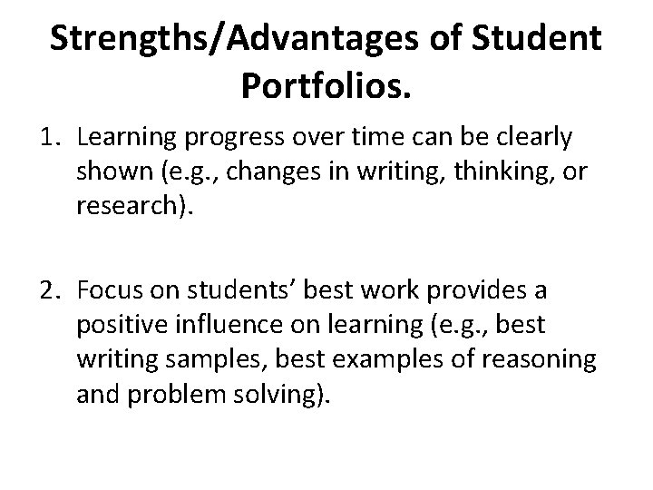 Strengths/Advantages of Student Portfolios. 1. Learning progress over time can be clearly shown (e.